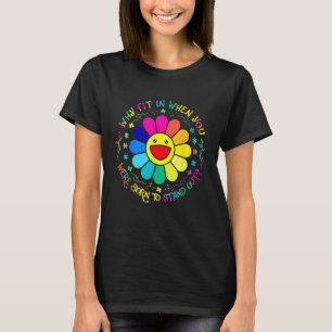 Why Fit In When You Were Born To Stand Out Flower T-Shirt
