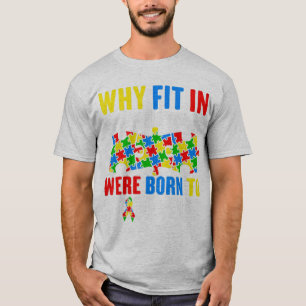 Why Fit In When You Were Born To Stand Out Funny A T-Shirt