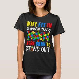 Why Fit In When You Were Born To Stand Out Funny A T-Shirt