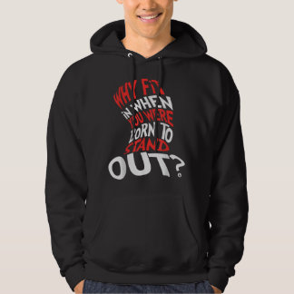 Why Fit In When You Were Born To Stand Out  Hoodie