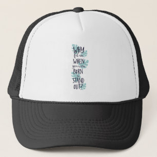 Why Fit In When You Were Born to Stand Out Trucker Hat