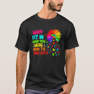 Why Fit In When You Were To Stand Out Autism Aware T-Shirt