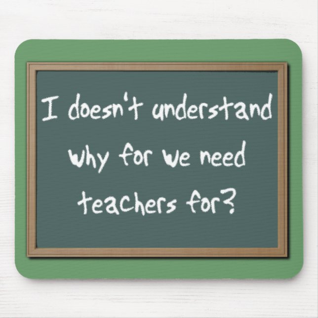 Why For Need Teachers Funny Mousepad Humour (Front)