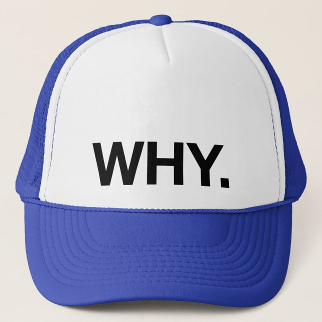 WHY. fun slogan trucker hat (Front)