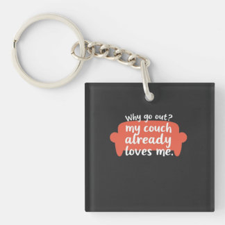Why Go Out? My Couch Already Loves Me Key Ring