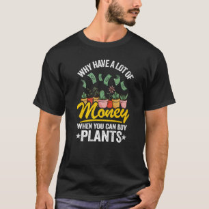 Why Have A Lot Of Money When You Can Buy Plants Ga T-Shirt