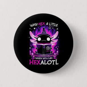 Why Hex A Little When U Can Hex Alotl Axolotl Hall 6 Cm Round Badge