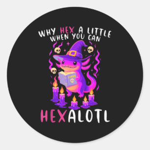 Why Hex A Little When U Can Hexalotl Witch Axolotl Classic Round Sticker