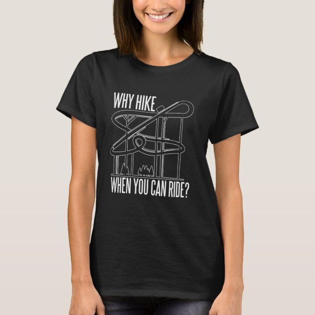 Why Hike When You Can Ride Roller Coaster Rollerco T-Shirt (Front)