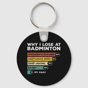 Why I Lose At Badminton Funny Key Ring