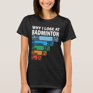 Why I Lose At Badminton Funny My Fault 1 T-Shirt