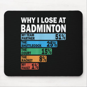 Why I Lose At Badminton Funny My Fault Mouse Pad