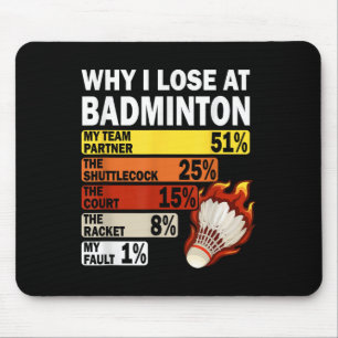 Why I Lose At Badminton Funny My Fault Mouse Pad