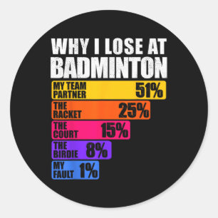 Why I Lose At Badminton Humour Classic Round Sticker