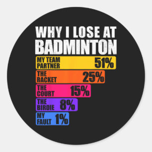 Why I Lose At Badminton Humour Classic Round Sticker