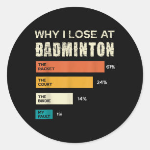 Why I Lose At Badminton The Racket Court Classic Round Sticker