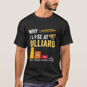 Why I Lose At Billiards Pool Player Billiard Snook T-Shirt