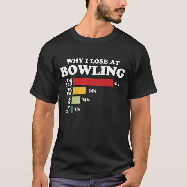 Why I Lose At Bowling T-Shirt (Front)