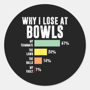 Why I Lose At Bowls Funny Bowling Classic Round Sticker