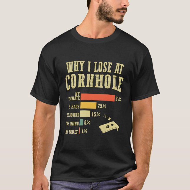 Why I Lose At Cornhole Cornhole T-Shirt (Front)