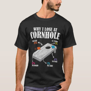 Why I Lose At Cornhole T-Shirt