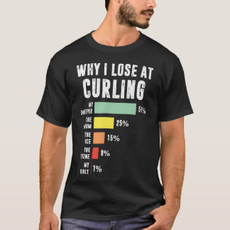 Why I Lose At Curling Funny Curling T-Shirt