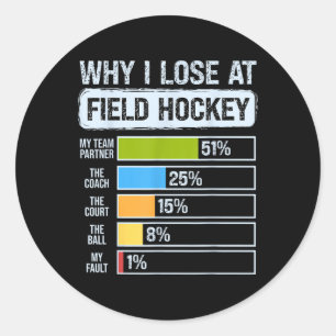 Why I Lose At Field Hockey The Art Of Losing Classic Round Sticker