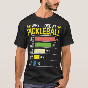 Why I Lose At Pickleball Funny Pickle Ball T-Shirt