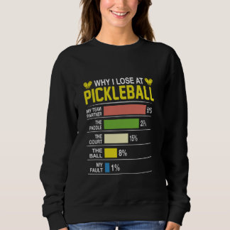 Why I Lose At Pickleball Funny Pickle Ball Women M Sweatshirt