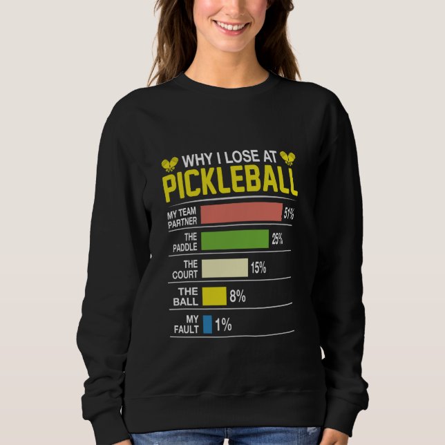 Why I Lose At Pickleball Funny Pickle Ball Women M Sweatshirt (Front)