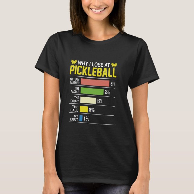 Why I Lose At Pickleball Funny Pickle Ball Women M T-Shirt (Front)