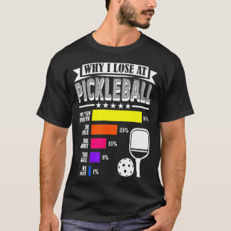 Why I Lose at Pickleball Funny Pickleball Player P T-Shirt