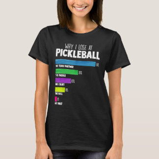 Why I Lose at Pickleball Humour Pickleballers T-Shirt