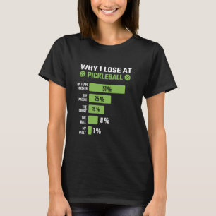 Why I Lose At Pickleball Pickle Ball For Women Men T-Shirt