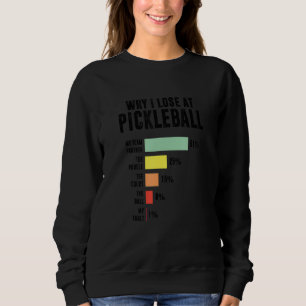 Why I Lose At Pickleball Pickleball Player Sweatshirt
