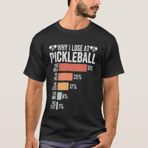 Why I Lose at Pickleball Player Funny Humour Pickl T-Shirt