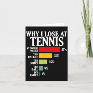 Why I Lose At Tennis Funny Tennis Player Quote Card