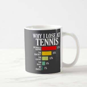 Why I Lose At Tennis Funny Tennis Player Quote  Coffee Mug