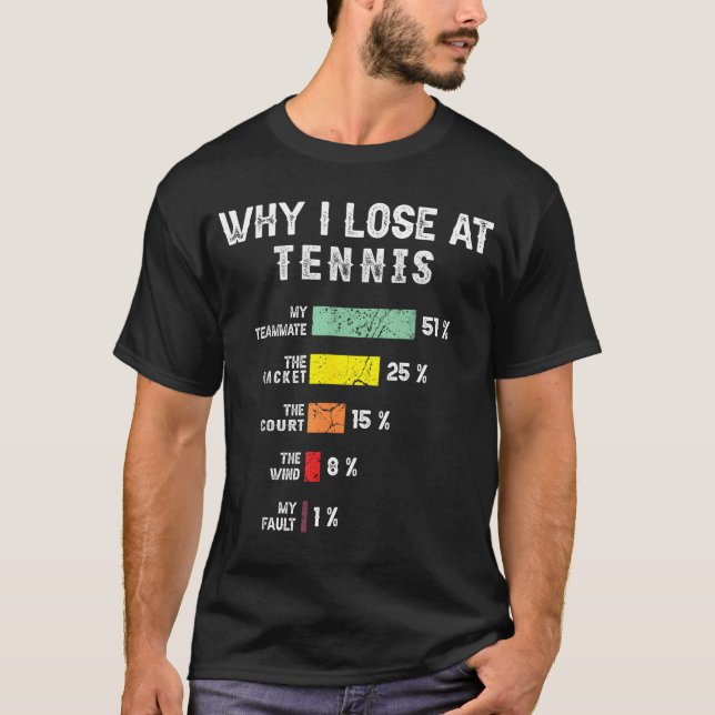 Why I Lose At Tennis Humour Funny Tennis Player Fo T-Shirt (Front)