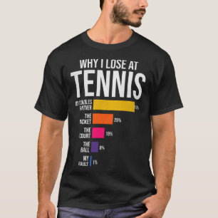 Why I Lose at Tennis Humour  Tennis Player Coach T-Shirt