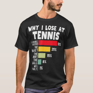 Why I Lose At Tennis Player Joke Tennis Sport T-Shirt