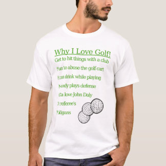 Why I Love Golf T-Shirt