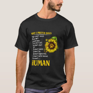 Why I Prefer Dogs Sunflower Dogs Funny Dog Quote T-Shirt