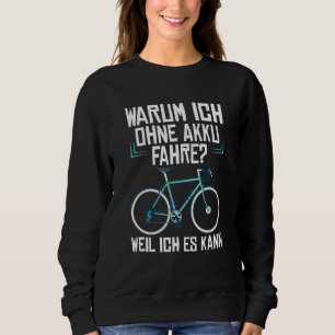 Why I Ride Without Battery Because I Can Cyclist E Sweatshirt