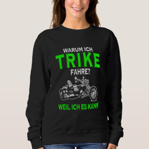 Why I Trike Fahre Weil Ich Es Kann Tricycle Biker Sweatshirt