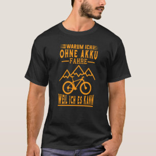 Why I Without Battery Fahre Weil I Can Bike T-Shirt