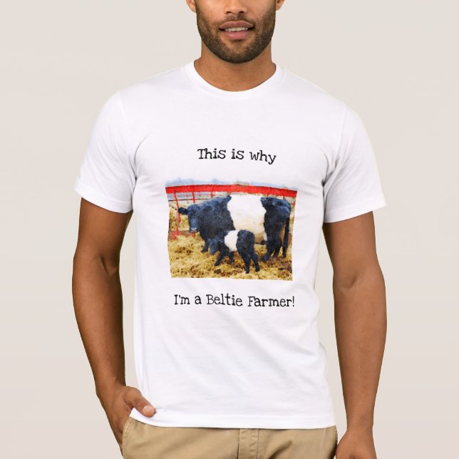 Why I'm a Beltie Farmer Belted Galloway Cow Calf T-Shirt (Front)