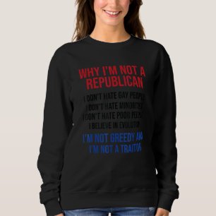 Why I'm Not A Republican I Don't Hate Gay People 1 Sweatshirt