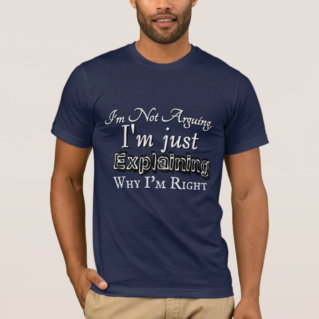 Why I'm Right T-Shirt (Front)