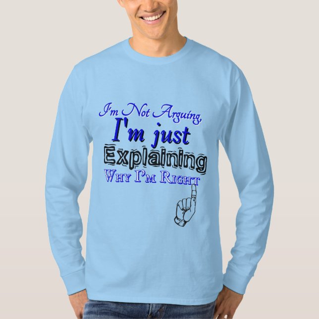 Why I'm Right T-Shirt (Front)